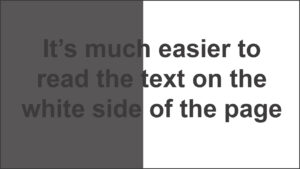 Image showing the text Its much easier to read the text on the right side of the page. page is split into two halves with one half bening white and the other being dark grey