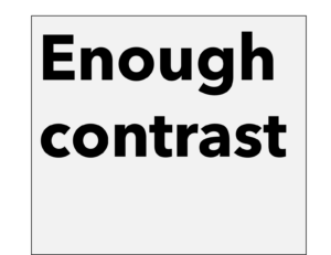 Graphic show the text Enough Contrast. This text is in black against a light background